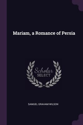 Mariam, a Romance of Persia