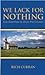We Lack For Nothing by Rich Curran