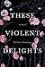 These Violent Delights