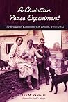 A Christian Peace Experiment: The Bruderhof Community in Britain, 1933–1942 A Christian Peace Experiment: The Bruderhof Community in Britain, 1933–1942