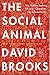 The Social Animal - The Hidden Sources of Love, Character, and Achievement