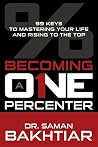 Becoming a One-Percenter: The 99 Keys to Mastering Your Life and Rising to the Top Becoming a One-Percenter: The 99 Keys to Mastering Your Life and Rising to the Top