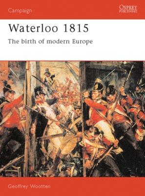 Waterloo 1815: The Birth of Modern Europe (Campaign (Osprey Publishing))