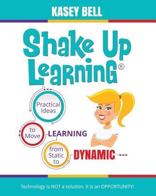 Shake Up Learning: Practical Ideas to Move Learning From Static to Dynamic