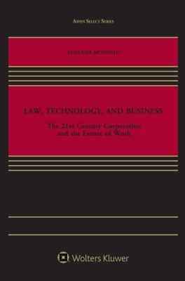 Law, Technology, and Business: The 21st Century Corporation and the Future of Work (Aspen Select Series)