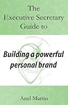The Executive Secretary Guide to Building a Powerful Personal Brand (The Executive Secretary Guides)
