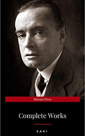 Complete Works of Saki by Saki; H.H. Munro