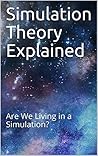 Simulation Theory Explained: Are We Living in a Simulation? Simulation Theory Explained: Are We Living in a Simulation?