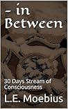 - in Between: 30 Days Stream of Consciousness
