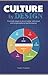 Culture by Design: 8 Simple Steps to Drive Better Individual and Organizational Performance