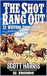 The Shot Rang Out: 52 Western Short Stories