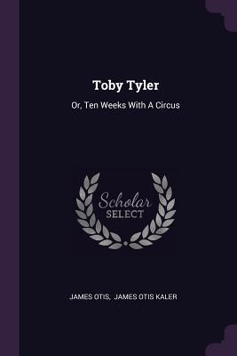 Toby Tyler: Or, Ten Weeks With A Circus