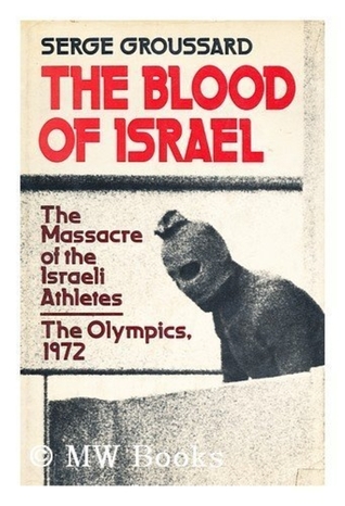 The blood of Israel: The massacre of the Israeli athletes, the Olympics, 1972 (Hardcover)