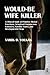 Would-Be Wife Killer: A Cli...