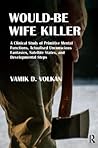 Would-Be Wife Killer by Vamık D. Volkan