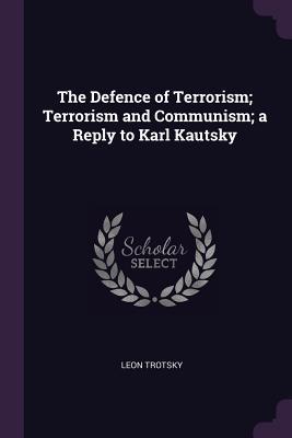 The Defence of Terrorism; Terrorism and Communism; a Reply to Karl Kautsky
