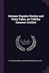 German Popular Stories and Fairy Tales, As Told by Gammer Grethel German Popular Stories and Fairy Tales, As Told by Gammer Grethel
