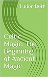 Celtic Magic: The Beginning of Ancient Magic