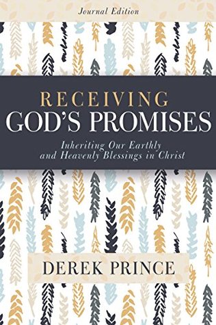 Receiving God's Promises: Inheriting Our Earthly and Heavenly Blessings in Christ (Kindle Edition)