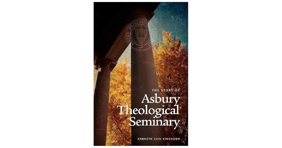 The Story of Asbury Theological Seminary by Cain Kinghorn