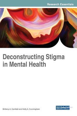 Deconstructing Stigma in Mental Health (Advances in Psychology, Mental Health, and Behavioral Studies (APMHBS))