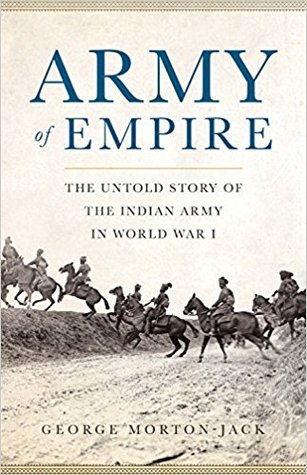 Army of Empire: The Untold Story of the Indian Army in World War I