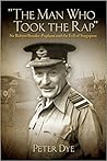 The Man Who Took Rap: Sir Robert Brooke-Popham and the Fall of Singapore (History of Military Aviation)