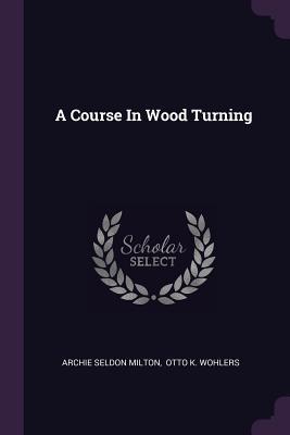 A Course In Wood Turning