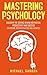 Mastering Psychology by Michael Garron