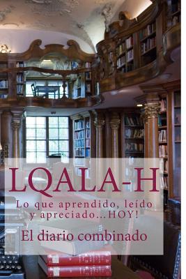 L.Q.A.L.A-H: El Diario Combinado Revista—Lo Que Aprendido, Leído Y Apreciado…HOY! (4-H en Español) (Volume 4)