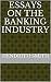 Essays on The Banking Industry