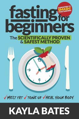 Fasting for Beginners: The Scientifically Proven & Safest Method to Melt Fat, Tone Up & Heal Your Body (Guaranteed to Smash Food Cravings)