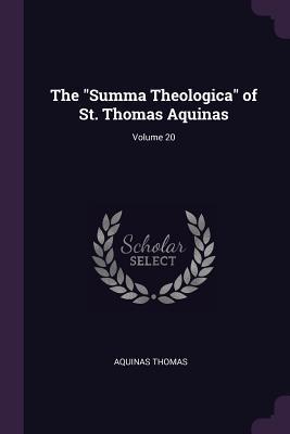 The Summa Theologica of St. Thomas Aquinas; Volume 20