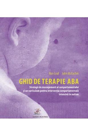 Ghid de terapie ABA: strategii de management al comportamentului și un curriculum pentru intervenția comportamentală intensivă în autism