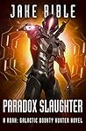 Paradox Slaughter (Roak: Galactic Bounty Hunter #4)