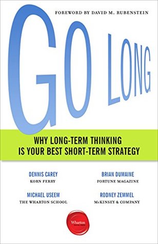 Go Long: Why Long-Term Thinking Is Your Best Short-Term Strategy (Kindle Edition)