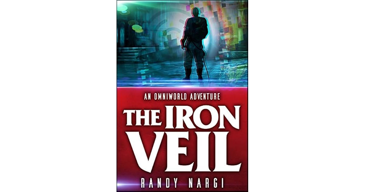 The Iron Veil A LitRPG OmniWorld Adventure by Randy Nargi