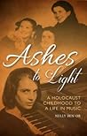 Ashes to Light: A Holocaust Childhood to a Life in Music Ashes to Light: A Holocaust Childhood to a Life in Music