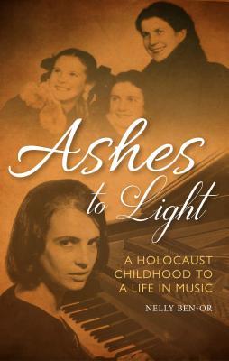 Ashes to Light: A Holocaust Childhood to a Life in Music