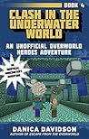 Clash in the Underwater World (Unofficial Overworld Heroes Adventures, #4) Clash in the Underwater World (Unofficial Overworld Heroes Adventures, #4)