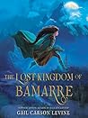 The Lost Kingdom of Bamarre by Gail Carson Levine
