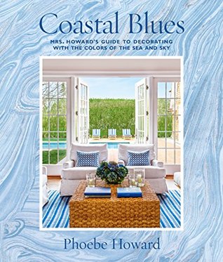 Coastal Blues: Mrs. Howard's Guide to Decorating with the Colors of the Sea and Sky (Kindle Edition)