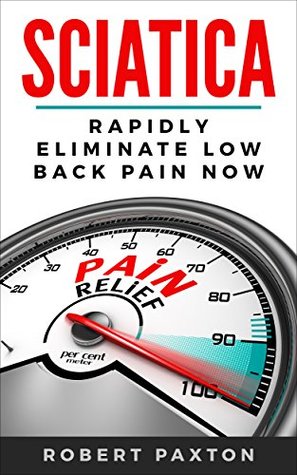 SCIATICA: RAPIDLY ELIMINATE LOW BACK PAIN NOW: Back Pain Relief, Back Pain Exercises, Back Pain Cure, Back Pain Program (Kindle Edition)
