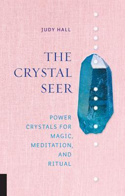 The Crystal Seer: Power Crystals for Magic, Meditation & Ritual (Hardcover)