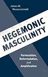 Hegemonic Masculinity: Formulation, Reformulation, and Amplification Hegemonic Masculinity: Formulation, Reformulation, and Amplification