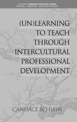 (Un)Learning to Teach Through Intercultural Professional Development (Research for Social Justice: Personal~Passionate~Participatory Inquiry)