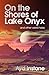 On the Shores of Lake Onyx ...