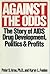 Against the Odds: The Story of AIDS Drug Development, Politics And Profits