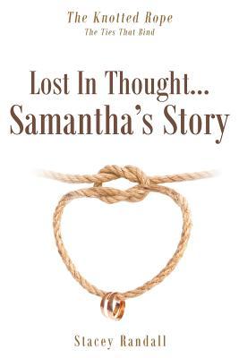 Lost in Thought...Samantha's Story (Knotted Rope: The Ties That Bind Series Book #1)