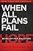 When All Plans Fail: Be Rea...